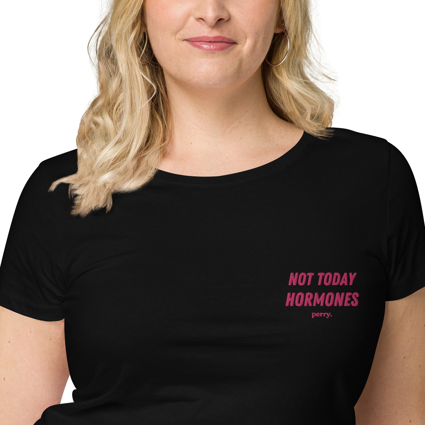 Not Today Hormones - Embroidered 100% organic cotton T-Shirt
